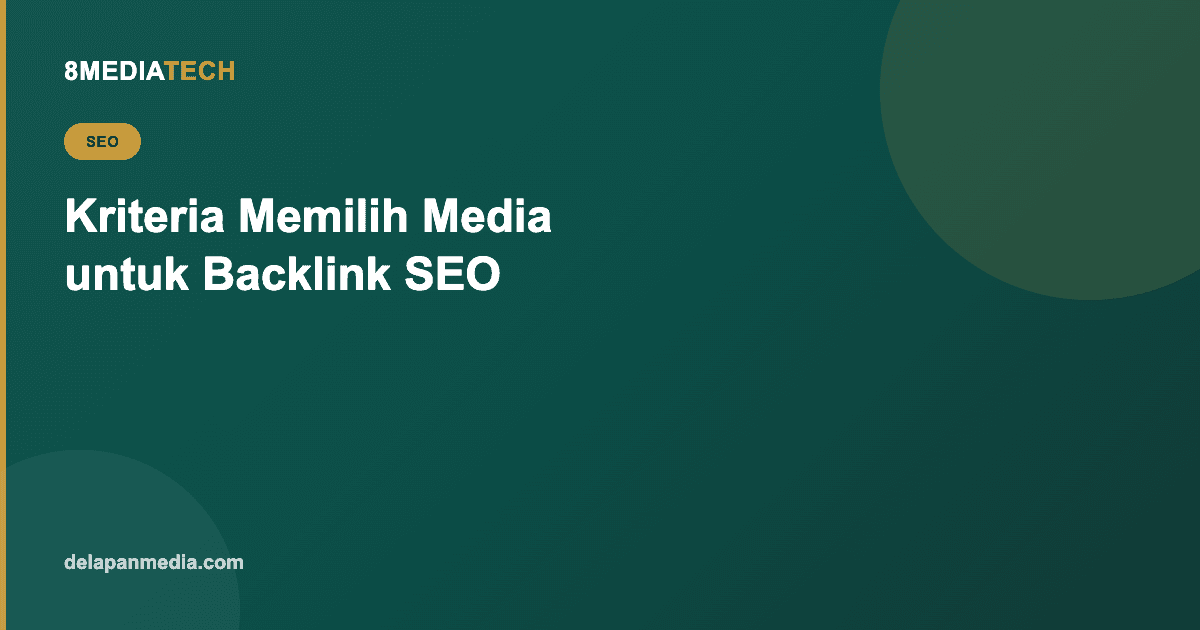 Kriteria Memilih Media untuk Backlink SEO: DA/DR, Relevansi, dan Red Flag yang Harus Dihindari