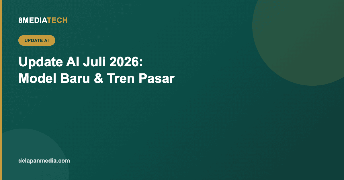Update AI Juli 2026: Model Baru, Pergeseran Pasar, dan Artinya untuk Bisnis Anda